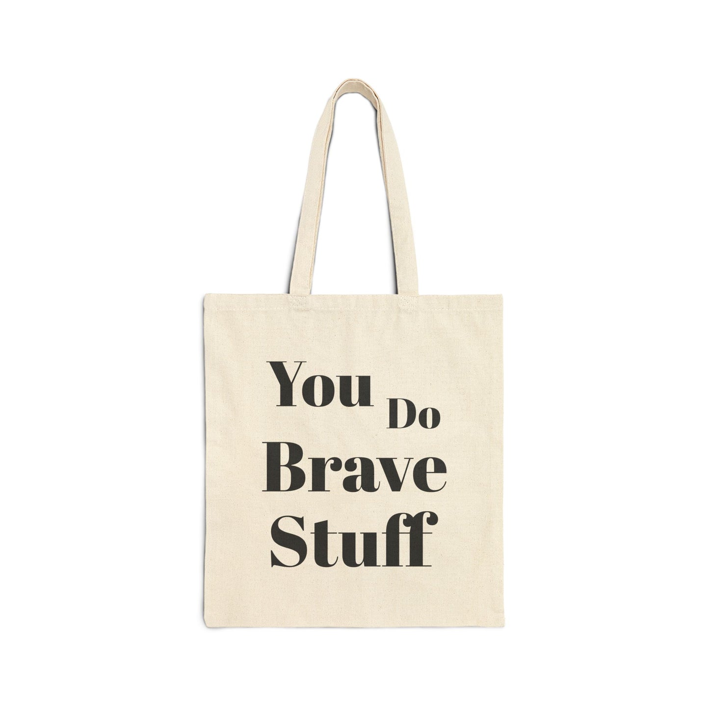 You Do Brave Stuff Cotton Canvas Tote Bag - Durable & Inspirational