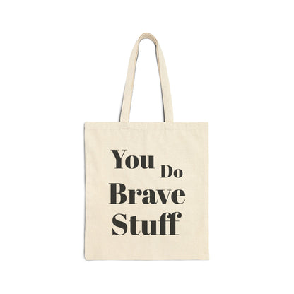 You Do Brave Stuff Cotton Canvas Tote Bag - Durable & Inspirational